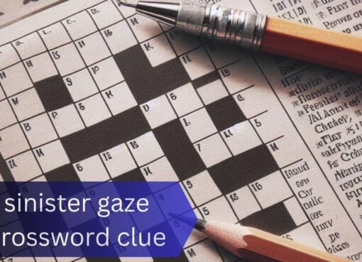 Mastering the Sinister Gaze Crossword Clue: Tips, Strategies, and Solutions