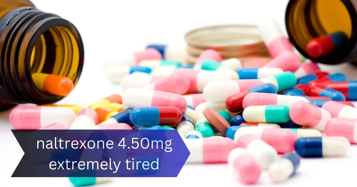 Understanding naltrexone 4.50mg extremely tired: Addressing Extreme Tiredness