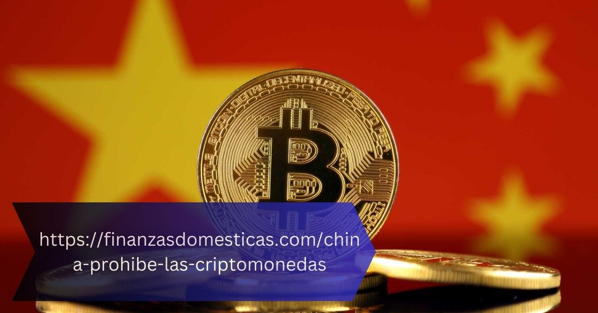 https://finanzasdomesticas.com/china-prohibe-las-criptomonedas – A Global Impact